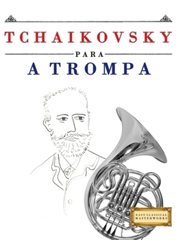 Tchaikovsky para a Trompa: 10 peças fáciles para a Trompa livro para principiantes (Portuguese Edition)