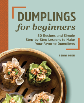 Paperback Dumplings for Beginners: 50 Recipes and Simple Step-By-Step Lessons to Make Your Favorite Dumplings Book