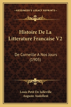 Paperback Histoire De La Litterature Francaise V2: De Corneille A Nos Jours (1905) [French] Book