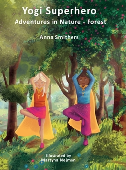 Hardcover Yogi Superhero Adventures in Nature - Forest: A Children's book about yoga, mindfulness, kindness and managing busy mind and fear. Book