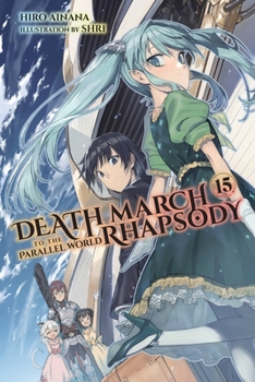 デスマーチからはじまる異世界狂想曲 15 - Book #15 of the Death March to the Parallel World Rhapsody Light Novels