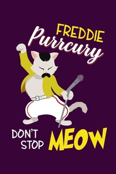 Freddie Purrcury Dont Stop Meow: Funny Cats Lined Notebook. Perfect Gift for Pet Owners and Lovers of Kittens.