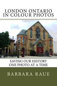 Paperback London Ontario in Colour Photos: Saving Our History One Photo at a Time Book