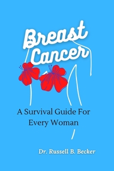 Breast Cancer: A Survival Guide For Every Woman