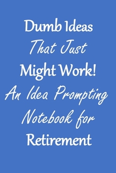 Paperback Dumb Ideas that Just Might Work!: An Idea Prompting Notebook for Retirement Income Book