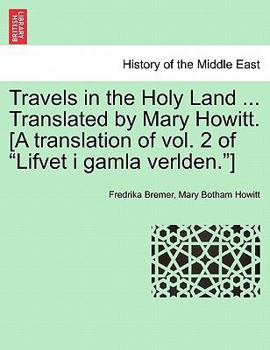 Paperback Travels in the Holy Land ... Translated by Mary Howitt. [A Translation of Vol. 2 of "Lifvet I Gamla Verlden."] Book