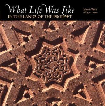 Hardcover What Life Was Like in the Lands of the Prophet: Islamic World, Ad 570-1405 Book