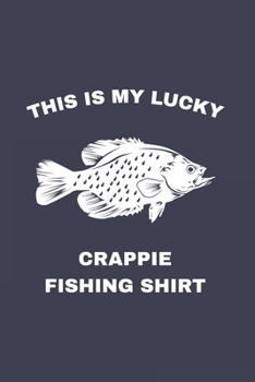 Paperback This Is My Lucky Fishing Shirt: Funny Crappie Fishing 2020 Planner - Weekly & Monthly Pocket Calendar - 6x9 Softcover Organizer - For Fishing Dad, Fly Book