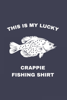 This Is My Lucky Fishing Shirt: Funny Crappie Fishing 2020 Planner | Weekly & Monthly Pocket Calendar | 6x9 Softcover Organizer | For Fishing Dad, Fly Fishing And Angling Lover