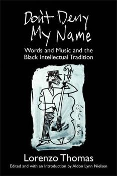 Paperback Don't Deny My Name: Words and Music and the Black Intellectual Tradition Book