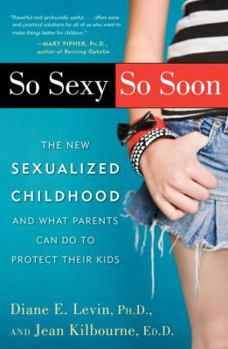 Hardcover So Sexy So Soon: The New Sexualized Childhood and What Parents Can Do to Protect Their Kids Book