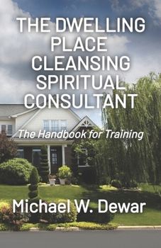 THE DWELLING PLACE CLEANSING SPIRITUAL CONSULTANT: The Handbook for Training