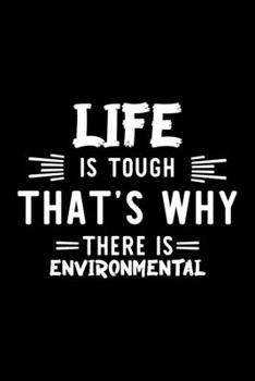 Life Is Tough That's Why There Is Environmental: Environmental Lover Journal | Great Christmas & Birthday Gift Idea for Environmental Fan | ... Fan Diary | 100 pages 6x9 inches