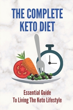 The Complete Keto Diet: Essential Guide To Living The Keto Lifestyle: Exercise With Keto Diet