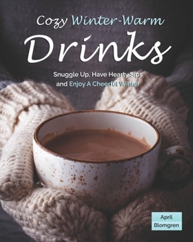 Paperback Cozy Winter-Warm Drinks: Snuggle Up, Have Hearty Sips and Enjoy A Cheerful Winter Book