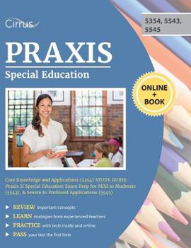 Paperback Praxis Special Education Core Knowledge and Applications (5354) Study Guide: Praxis II Special Education Exam Prep for Mild to Moderate (5543), & Seve Book
