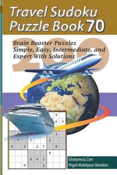 Paperback Travel Sudoku Puzzle Book 70: 200 Brain Booster Puzzles - Simple, Easy, Intermediate, and Expert with Solutions [Large Print] Book