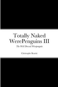 Paperback Totally Naked WerePenguins III: The Well Dressed Werepenguin Book