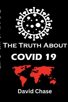 Paperback The Truth About Covid 19 And Lockdowns. Is Covid 19 A Bio Weapon?: Treatment Cover ups. Exposing the Great Re-set and the New Normal Covid 19 Passport Book