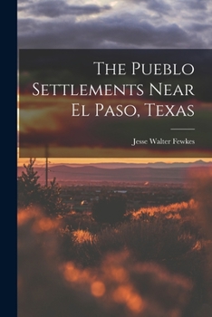 Paperback The Pueblo Settlements Near El Paso, Texas Book