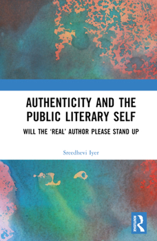 Hardcover Authenticity and the Public Literary Self: Will The 'Real' Author Please Stand Up Book