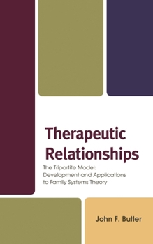 Paperback Therapeutic Relationships: The Tripartite Model: Development and Applications to Family Systems Theory Book
