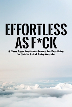 Paperback Effortless as F*ck: A 200 Pages Gratitude Journal for Practicing the Subtle Art of Being Grateful Book