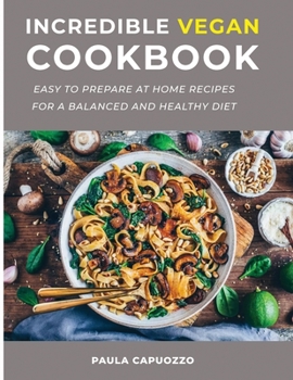 Paperback Incredible Vegan Cookbook: Easy to prepare at home recipes for a balanced and healthy diet Book
