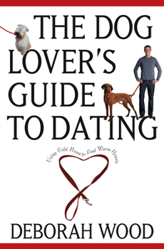 Paperback The Dog Lover's Guide to Dating: Using Cold Noses to Find Warm Hearts Book