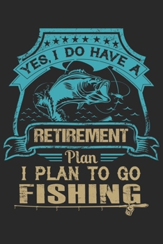 Yes i do have a retirement plan i plan to go fishing: Fishing Logbook for fishing lover to keep note of fishing days activity