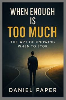 Paperback When Enough Is Too Much: The Art of Knowing When to Stop Book