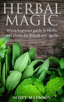 Paperback Herbal Magic: Wicca Beginner guide to Herbs and plants for Rituals and Spells Book