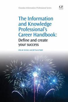 Paperback The Information and Knowledge Professional's Career Handbook: Define and Create Your Success Book