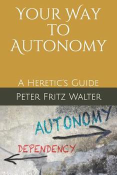 Paperback Your Way to Autonomy: A Heretic's Guide Book