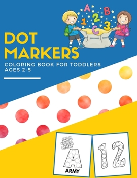 Paperback Dot Markers Coloring Book For Toddlers Ages 2-5: Alphabet & Numbers Dot Marker Activity Book