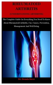 Paperback Rheumatoid Arthritis [Understanding Arthritis]: The Complete Guide On Everything You Need To Know About Rheumatoid Arthritis, Cur, Causes, Prevention, Book