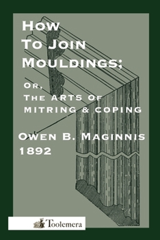 Paperback Art of Mitring: How to Join Mouldings; Or, the Arts of Mitring and Coping Book