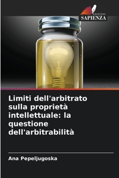 Paperback Limiti dell'arbitrato sulla proprietà intellettuale: la questione dell'arbitrabilità [Italian] Book