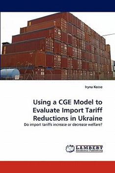 Paperback Using a Cge Model to Evaluate Import Tariff Reductions in Ukraine Book