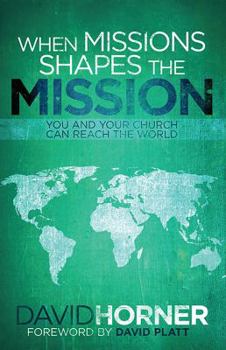 When Missions Shapes the Mission: You and Your Church Can Reach the World