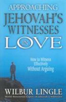 Paperback Approaching Jehovah's Witnesses in Love: How to Witness Effectively Without Arguing Book