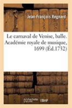 Paperback Le carnaval de Venise, balle. Académie royale de musique, 1699 [French] Book