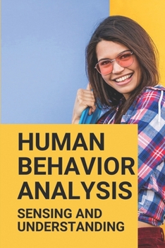 Paperback Human Behavior Analysis: Sensing And Understanding: Analyze Human Behavior Book