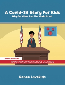 Paperback A Covid-19 Story For Kids: Why Our Class And The World Cried Book