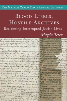 Paperback Blood Libels, Hostile Archives: Reclaiming Interrupted Jewish Lives Book