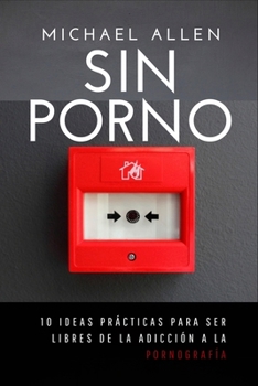 Paperback Sin porno: 10 ideas prácticas para ser libres de la adicción a la pornografía [Spanish] Book