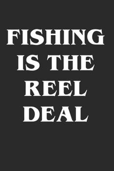 Fishing is The Reel Deal: A Blank Lined Journal For fisherman/sailor/angler to write anything about fishing experience and fishing schedule