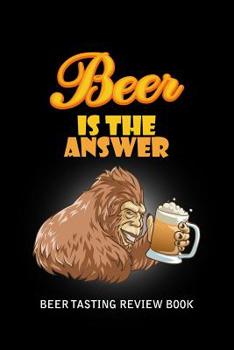 Paperback Beer Tasting Review Book: Beer Is The Answer Book