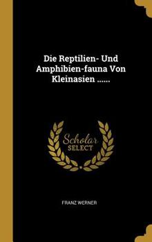 Hardcover Die Reptilien- Und Amphibien-fauna Von Kleinasien ...... [German] Book