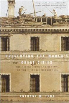 Paperback Preserving the World's Great Cities: The Destruction and Renewal of the Historic Metropolis Book